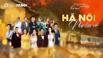 Dòng thời gian - Bài ca đi cùng năm tháng: Hà Nội nơi tìm về